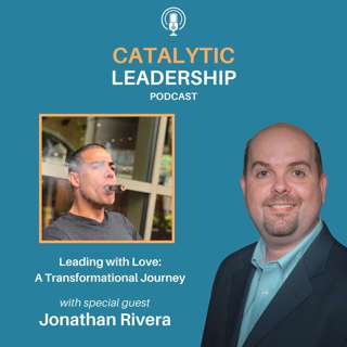 Leading with Love: A Transformational Journey with Entrepreneur Jonathan Rivera
