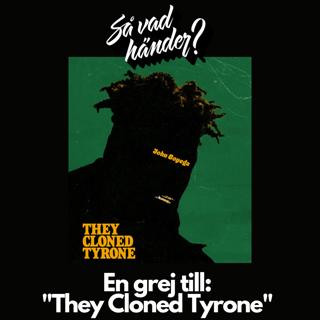 En grej till: They Cloned Tyrone