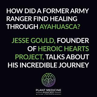 Ayahuasca Patient Experience with Heroic Hearts Project Founder Jesse Gould