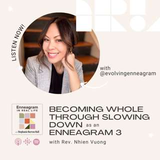Becoming Whole Through Slowing Down as an Enneagram 3 with Rev. Nhien Vuong