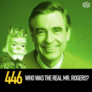 446 - Who Was The Real Mr. Rogers?