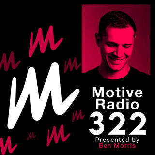 Episode 322: Motive Radio 322 - Presented by Ben Morris