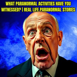 What Paranormal Activity have you Witnessed? | Real Life Paranormal Stories