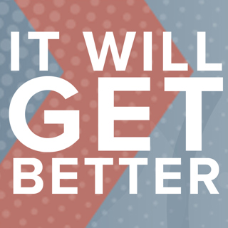 It Will Get Better