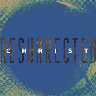 Easter 2023: Christ Resurrected
