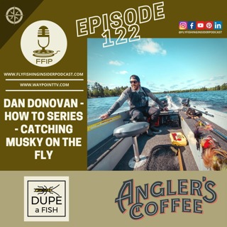 Episode 122 - Dan Donovan - How to Series - Catching Musky on the Fly