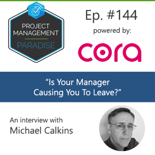 Episode 144: "Is Your Manager Causing You To Leave?" with Michael Calkins