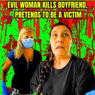 Evil Woman Kills Boyfriend, Pretends To Be a Victim