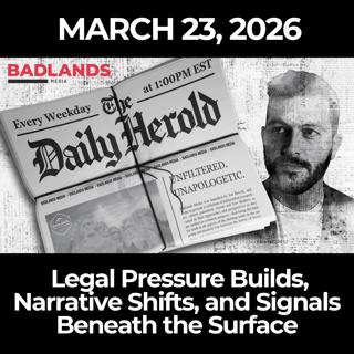The Daily Herold: 3/23/26 - Legal Pressure Builds, Narrative Shifts, and Signals Beneath the Surface