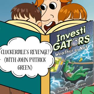 392. Cluckerdile’s Revenge! (with John Patrick Green)