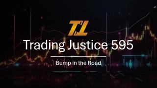 Trading Justice 595: Bump in the Road
