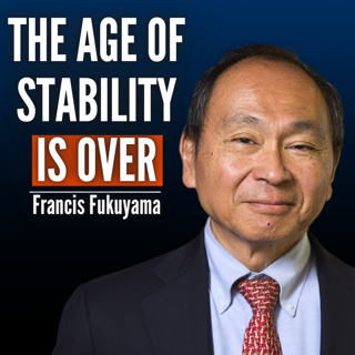 #92 Francis Fukuyama: Why the “End of History” Never Happened - And Why Global Order Is Breaking Down