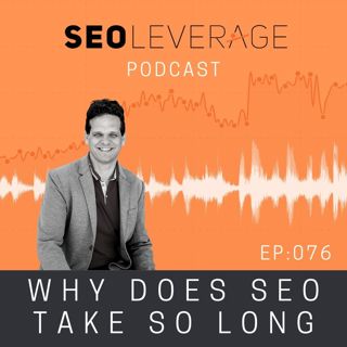 076 - Why Does SEO Take So Long