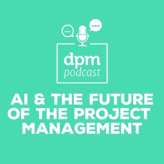 Artificial Intelligence & The Future of Project Management (with Dennis Kayser from Forecast)