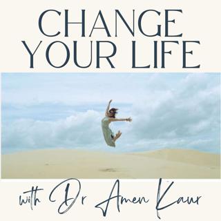 Change Your Life with Dr. Amen Kaur