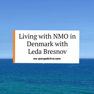 #082: Living with neuromyelitis optica (NMO) in Denmark with Leda Bresnov