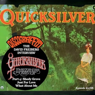Quicksilver Part 7: David Freiberg Reveals The Full Story Behind Quicksilver Messenger Service’s Shady Grove, Just For Love, & What About Me (Interview Part 4) (Ep. 279B)