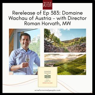 Rerelease of Ep 383: Domaine Wachau of Austria - One of Europe's Best Co-Ops with Roman Horvath, MW