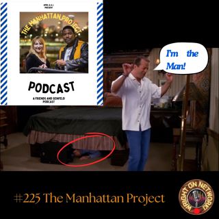 #225 The Manhattan Project: The One Where Paul's the Man!