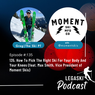 135. How To Pick The Right Ski For Your Body And Your Knees (feat. Max Smith, Vice President of Moment Skis)