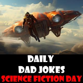 National Science Fiction Day! Dad joke your way into outer space! 02 January 2024