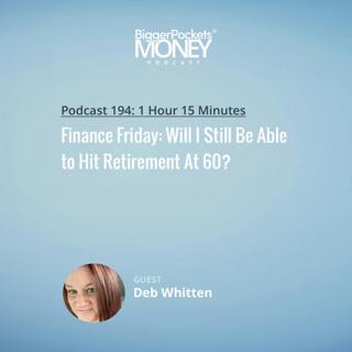 194: Finance Friday: Will I Still Be Able to Hit Retirement At 60?