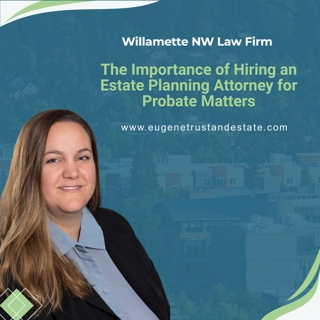 The Importance of Hiring an Estate Planning Attorney for Probate Matters
