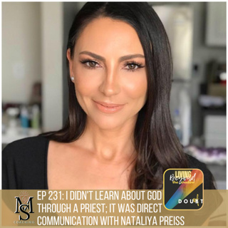 Episode 231: I Didn't Learn About God Through a Priest; it was Direct Communication with Nataliya Preiss