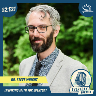 S2-E21 | Everyday Eurasia | Dr. Steve Wright
