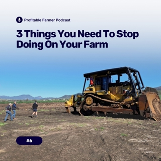 # 6 - Three things you need to stop doing on your farm