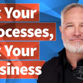 "Fix Your Processes, Fix Your Business" - The Fast Slow Motion Podcast - Ep 034