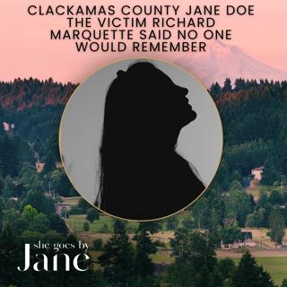 137: Clackamas County Jane Doe: The Victim Richard Marquette Said No One Would Remember