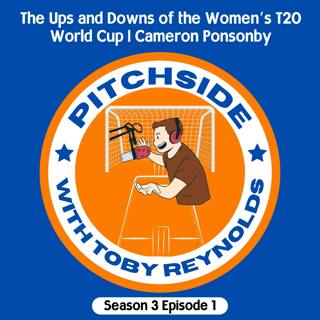The Ups and Downs of the Women's T20 World Cup | Cam Ponsonby (S3E1)