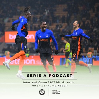 Ep.309: Inter and Como 1907 hit six each, Juventus thump Napoli