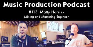 #113: Matty Harris - Mixing and Mastering Engineer