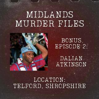 Bonus Episode 2 - Dalian Atkinson (Telford, Shropshire, 2016)