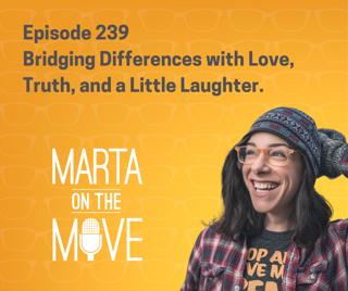 # 239 Bridging Differences with Love, Truth, and a Little Laughter