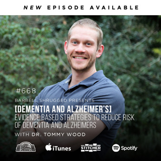 [Dementia and Alzheimer's] Evidence Based Strategies to Reduce Risk of Dementia and Alzheimers w/ Dr. Tommy Wood, Anders Varner, Doug Larson, and Dr. Andy Galpin Barbell Shrugged #668