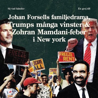 En grej till: Johan Forsells familjedrama, Trumps många vinster & Zohran Mamdani-feber i New York