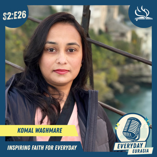 S2-E26 | Everyday Eurasia | Komal Waghmare