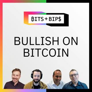 Bits + Bips: Why It’s Time to Be More Bullish on Bitcoin - Ep. 827