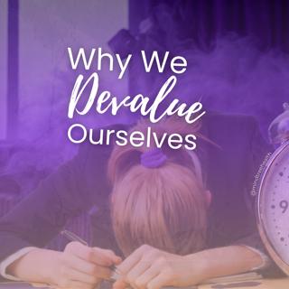 Why We Devalue Ourselves (But Call It "Fact")