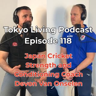 Tokyo Living Podcast #118 - Cricket Japan Strength and Conditioning Coach Devon Van Onselen