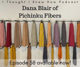 Episode 058: Dana Blair of Pichinku Fibers