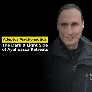 Adeptus Psychonautica: The Dark & Light Side of Ayahuasca Retreats