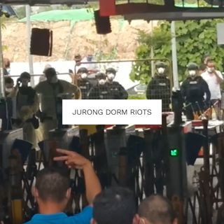 #273: Jurong Dorm Riots