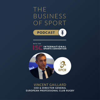 The Business Of Sport Podcast - Vincent Gaillard - CEO & Director General - European Professional Club Rugby