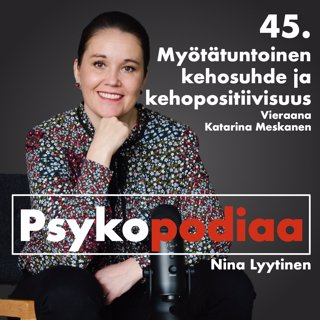 45. Myötätuntoinen kehosuhde ja kehopositiivisuus. Vieraana Katarina Meskanen.