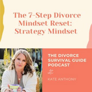 Episode 280: Strategy Mindset (The 7-Step Divorce Mindset Reset)