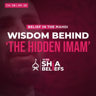 8/5: Why Is Imam Mahdi in Ghayba (Occultation)? | The Real Shia Beliefs